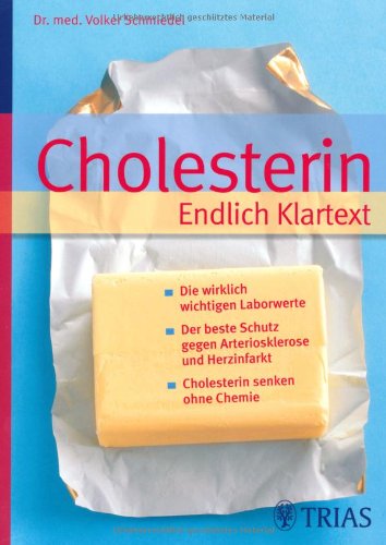  - Cholesterin  Endlich Klartext: Die wirklich wichtigen Laborwerte - Der beste Schutz gegen Arteriosklerose und Herzinfarkt - Cholesterin senken ohne Chemie