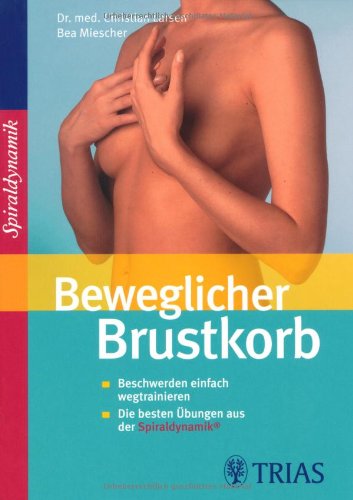  - Beweglicher Brustkorb: Beschwerden einfach wegtrainieren. Die besten Übungen aus der Spiraldynamik