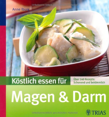  - Köstlich essen für Magen & Darm: Über 90 Rezepte: schonend und bekömmlich