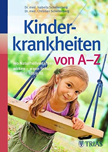  - Kinderkrankheiten von A-Z: Wo Naturheilverfahren wirken - wann Schulmedizin nötig ist