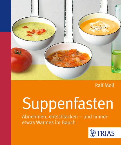 Moll, Ralf - Suppenfasten: Abnehmen, entschlacken - und immer etwas Warmes im Bauch