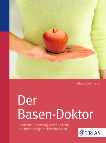 Lohmann, Maria - Der Basen-Doktor: Basische Ernährung: gezielte Hilfe bei den häufigsten Beschwerden