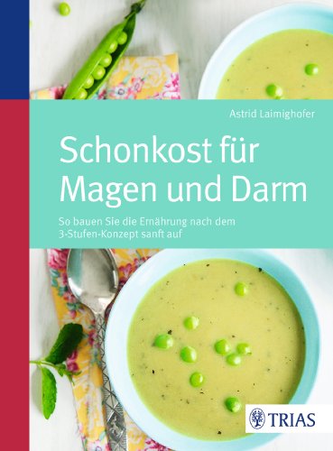  - Schonkost für Magen und Darm: So bauen Sie die Ernährung nach dem 3-Stufen-Konzept sanft auf