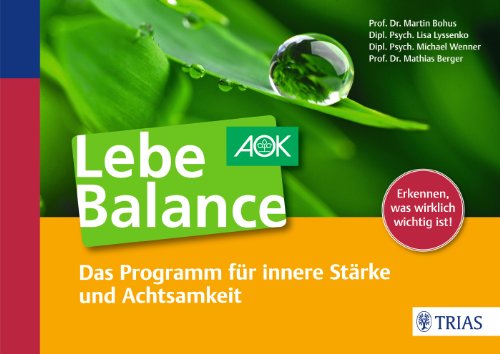  - Lebe Balance: Das Programm für innere Stärke und Achtsamkeit