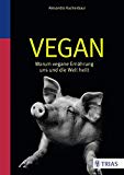 Rittenau, Niko - Vegan-Klischee ade!: Wissenschaftliche Antworten auf kritische Fragen zu veganer Ernährung (Edition Kochen ohne Knochen)