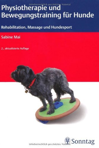  - Physiotherapie und Bewegungstraining für Hunde: Rehabilitation, Masage und Hundesport