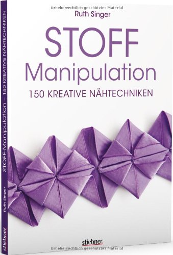  - Stoff-Manipulation - 150 kreative Nähtechniken