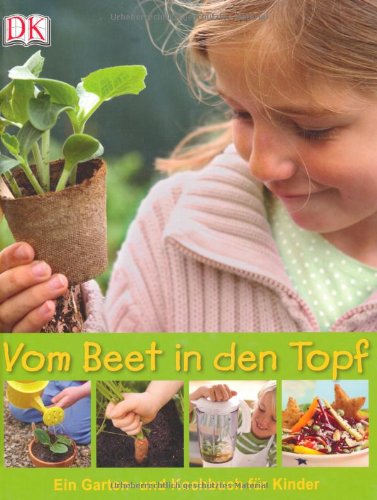  - Vom Beet in den Topf: Ein Garten- und Kochbuch für Kinder