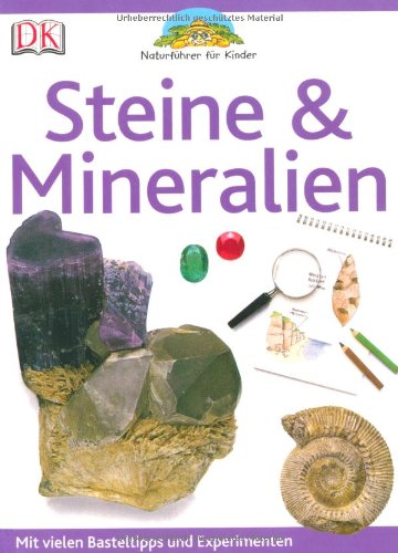  - Naturführer für Kinder. Steine & Mineralien: Mit vielen Basteltipps und Experimenten