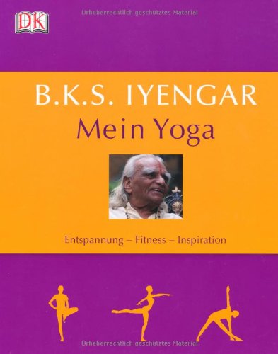  - B.K.S. Iyengar, Mein Yoga: Entspannung Fitness Inspiration