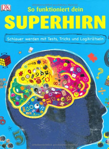  - So funktioniert dein Superhirn: Schlauer werden mit Tests, Tricks und Logikrätseln