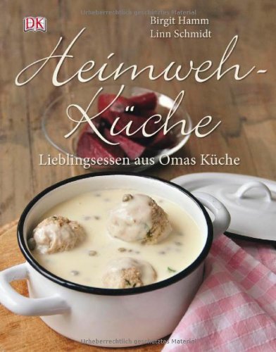  - Heimwehküche. Lieblingsessen aus Omas Küche.