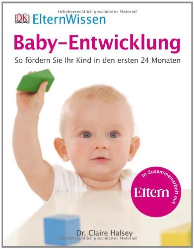  - ElternWissen - Baby-Entwicklung: So fördern Sie Ihr Kind in den ersten 24 Monaten: So fördern Sie Ihr Kind in den ersten 24 Monaten. Eltern Wissen