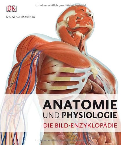  - Anatomie und Physiologie: Die Bild-Enzyklopädie