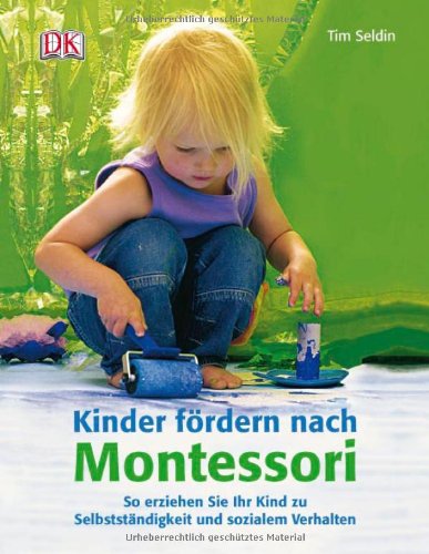  - Kinder fördern nach Montessori (Neuausgabe): So erziehen Sie Ihr Kind zu Selbstständigkeit und sozialem Verhalten