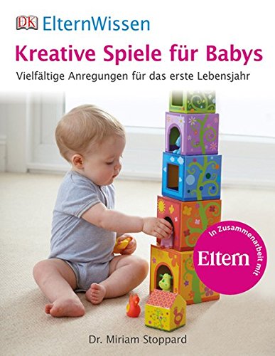  - ElternWissen. Kreative Spiele für Babys: Vielfältige Anregungen für das erste Lebensjahr