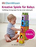  - ElternWissen - Baby-Entwicklung: So fördern Sie Ihr Kind in den ersten 24 Monaten: So fördern Sie Ihr Kind in den ersten 24 Monaten. Eltern Wissen