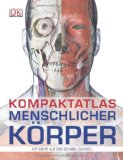  - Der menschliche Körper: Neuer Bildatlas der Anatomie