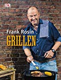  - Grillen - Das Buch: Fleisch, Fisch, Gemüse, Süsses, Beilagen, Dips