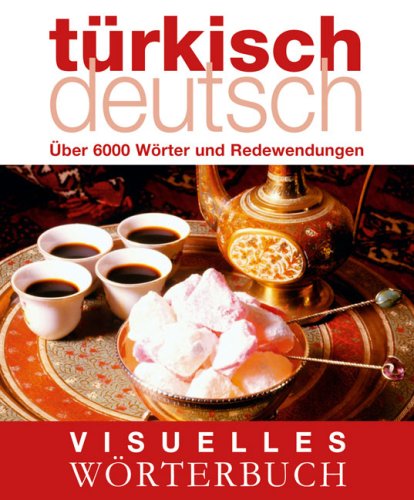  - Visuelles Wörterbuch Türkisch-Deutsch: Über 6000 Wörter und Redewendungen