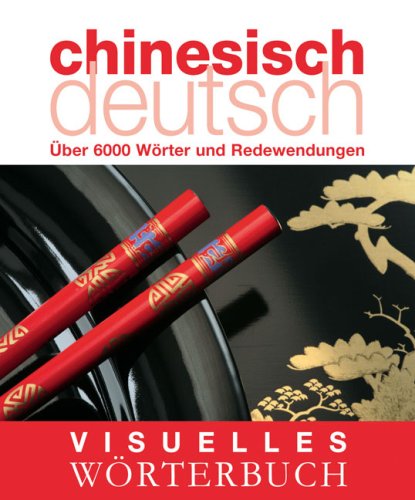 -- - Visuelles Wörterbuch Chinesisch-Deutsch: Über 6000 Wörter und Redewendungen