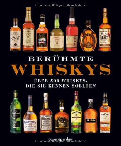  - Berühmte Whiskys. Über 500 Whiskys, die Sie kennen sollten