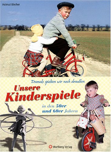  - Damals spielten wir noch draußen! Unsere Kinderspiele in den 50er und 60er Jahren