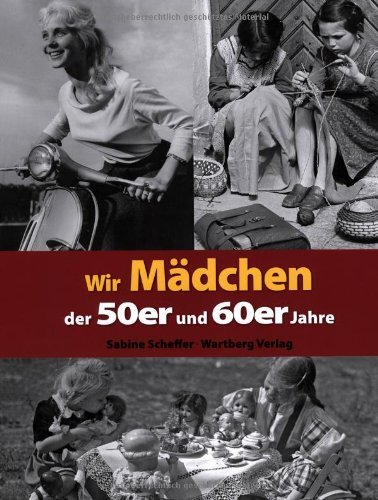  - Wir Mädchen der 50er und 60er Jahre