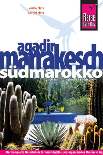  - Agadir, Marrakesch und Südmarokko: Das komplette Reisehandbuch für individuelles und organisiertes Reisen in Agadir, Marrakesch und den wichtigsten Zielen Südmarokkos