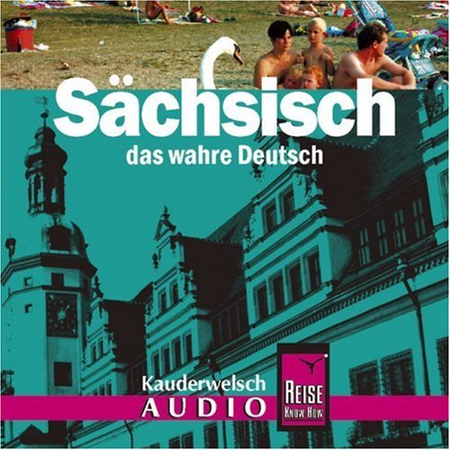  - Sächsisch - das wahre Deutsch: Sächsisch. Kauderwelsch AusspracheTrainer. CD