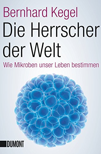  - Die Herrscher der Welt: Wie Mikroben unser Leben bestimmen (Taschenbücher)