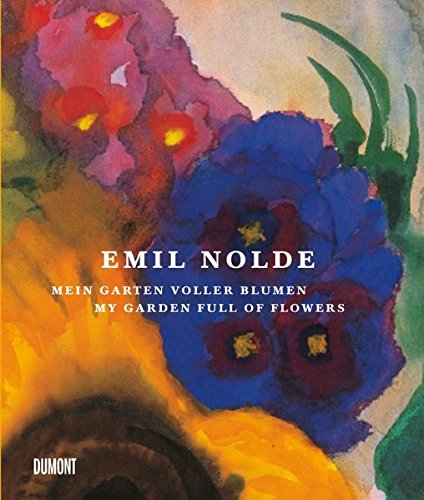  - Emil Nolde. Mein Garten voller Blumen.: My Garden full of Flowers