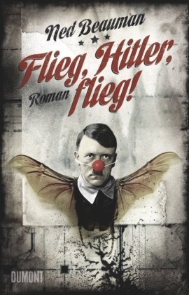  - Flieg, Hitler, flieg!: Roman