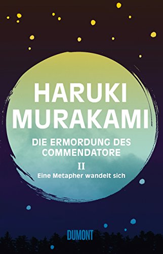 Murakami, Haruki - Die Ermordung des Commendatore Band 2: Eine Metapher wandelt sich. Roman