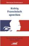  - Französische Grammatik fürs Sprechen. Einfach Praktisch Effektiv. Mit Übungen (Lernmaterialien)