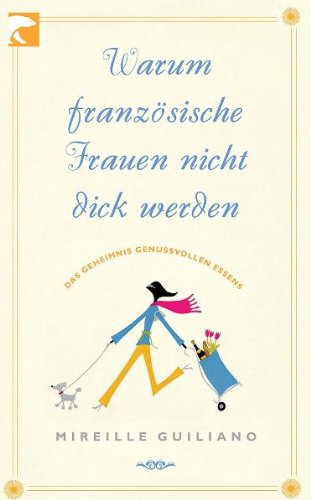  - Warum französische Frauen nicht dick werden: Das Geheimnis genussvollen Essens