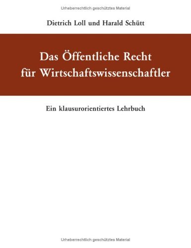  - Das Öffentliche Recht für Wirtschaftswissenschaftler: Ein klausurorientiertes Lehrbuch