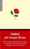  - Flirten. Wie wirke ich? Was kann ich sagen? Wie spiele ich meine Stärken aus?