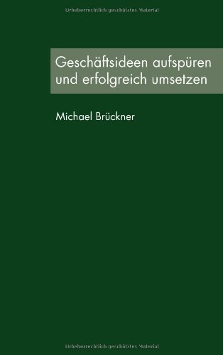  - Geschäftsideen aufspüren und erfolgreich umsetzen