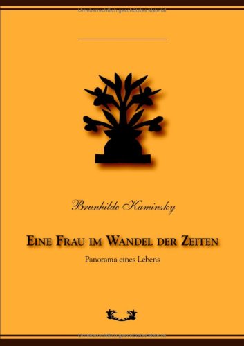 Kaminsky, Brunhilde - Eine Frau im Wandel der Zeiten: Panorama eines Lebens