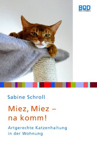  - Miez, miez - na komm!: Artgerechte Katzenhaltung in der Wohnung