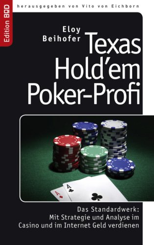 Beihofer, Eloy - Texas Hold'em Poker-Profi: Das Standardwerk: Mit Strategie und Analyse im Casino und im Internet Geld verdienen