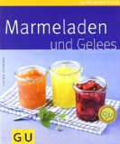  - Marmelade selbst gemacht: Über 75 einfache Rezepte für Konfitüren, Gelees & Co. (GU einfach clever Relaunch 2007)