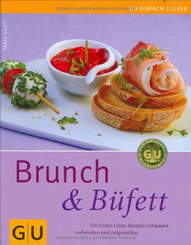  - Brunch & Büfett: Die besten Gäste-Rezepte: entspannt vorbereiten und mitgenießen (GU einfach clever Relaunch 2007)