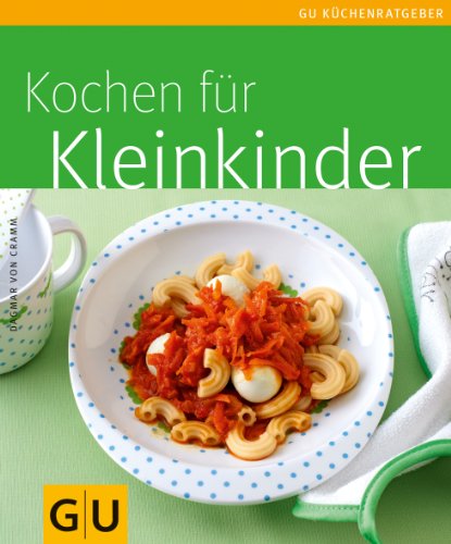 Cramm, Dagmar von - Kochen für Kleinkinder (GU Küchenratgeber Relaunch 2006)