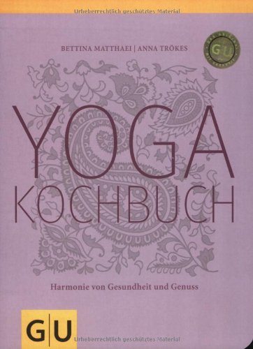 Matthaei, Bettina / Trökes, Anna - Yogakochbuch. Harmonie von Gesundheit und Genuss (GU Diät & Gesundheit)