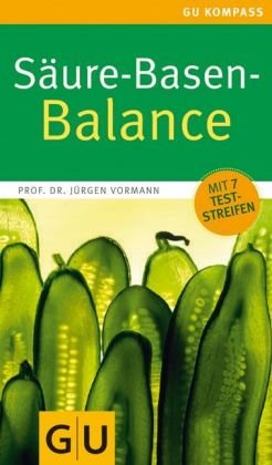  - Säure-Basen-Balance: Richtig essen - gesund ins Gleichgewicht kommen (GU Gesundheits-Kompasse)