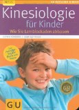  - Kinder lernen leichter mit Kinesiologie: Wirksame Lern- und Konzentrationshilfen -