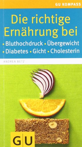  - Die richtige Ernährung bei: Bluthochdruck, Übergewicht, Diabetes, Gicht, Cholesterin (GU Gesundheits-Kompasse)