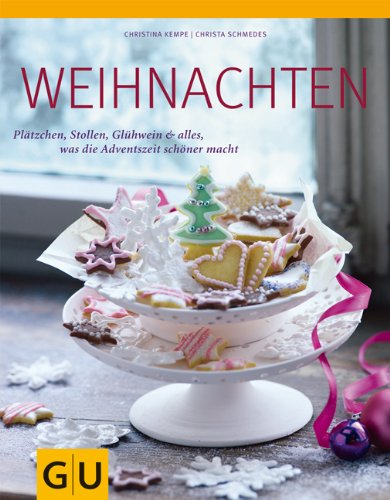  - Weihnachten: Plätzchen, Stollen, Glühwein & alles, was die Adventszeit schöner macht (GU Themenkochbuch)